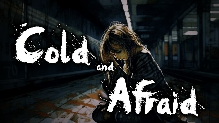 Cold & Afraid