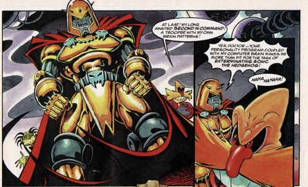 Brutus was a trooper, created using Robotnik's brainwaves. Unsurprisingly, sharing Robotnik's desires, he wastes absolutely no time double-crossing his creator to get what he wants