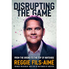 Disrupting the Game: From the Bronx to the Top of Nintendo - Reggie Fils-Aimé