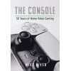 The Console: 50 Years of Home Video Gaming
